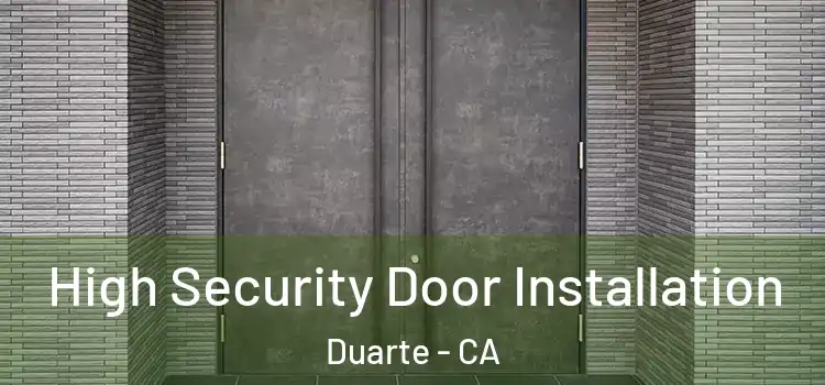 High Security Door Installation Duarte - CA