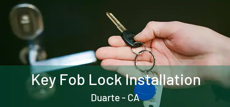 Key Fob Lock Installation Duarte - CA