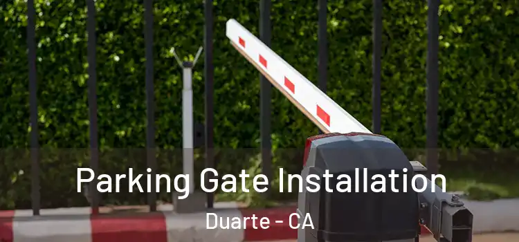 Parking Gate Installation Duarte - CA